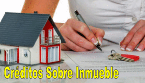 Creditos sobre inmuebles Créditos Sobre Inmueble